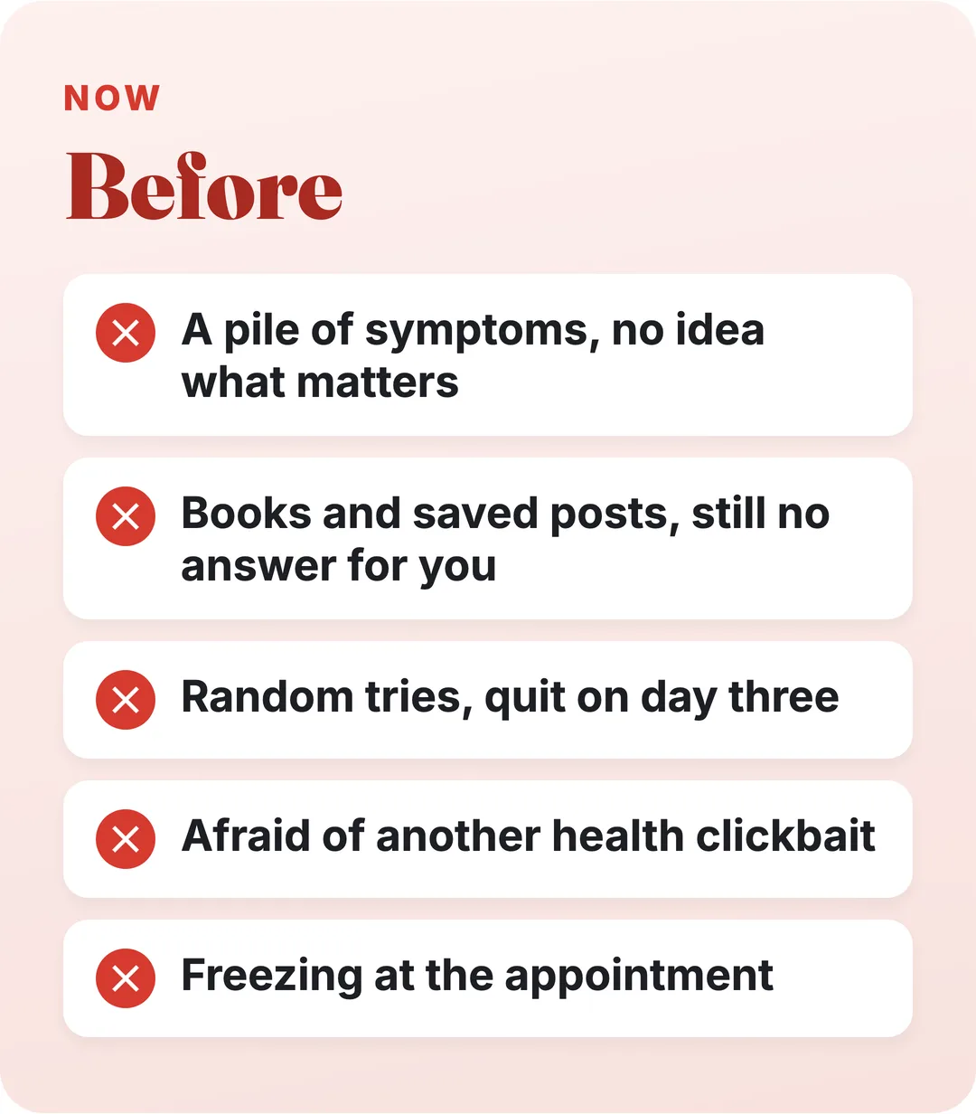 Before: a pile of symptoms, books with no answer for you, random tries, fear of clickbait, freezing at the appointment